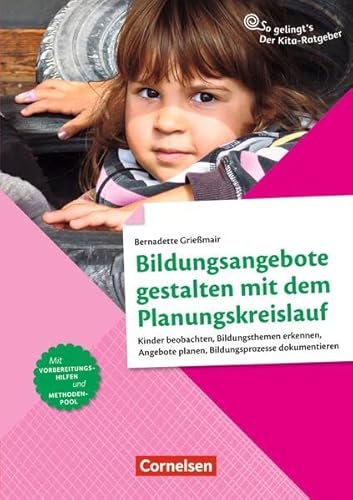 Preisvergleich Produktbild Bildungsangebote gestalten mit dem Planungskreislauf: Kinder beobachten, Bildungsthemen erkennen, Angebote planen, Bildungsprozesse dokumentieren (So gelingt's - Der Kita-Ratgeber)