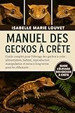  Manuel des geckos à crête: Guide complet pour l\'élevage des geckos à crête : alimentation, habitat, reproduction, manipulation et soins à long terme pour les débutants