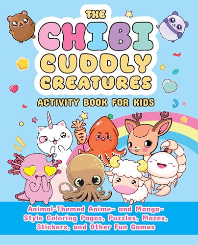 The Chibi Cuddly Creatures Activity Book for Kids: Animal-Themed Anime- and Manga-Style Coloring Pages, Puzzles, Mazes, Stickers, and Other Fun Games (Chibi Activity Books)