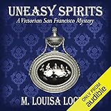 Uneasy Spirits: A Victorian San Francisco Mystery