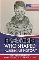 Black Women Who Shaped American History 1980836450 Book Cover