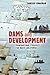 Dams and Development: Transnational Struggles for Water and Power