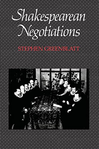 Shakespearean Negotiations: The Circulation of Social Energy in Renaissance England (The New Historicism: Studies in Cultural Poetics) (No. 84) (Volume 4)
