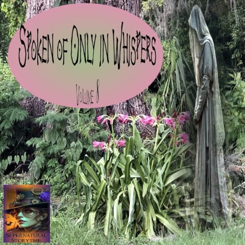 Spoken of Only in Whispers | Volume 8 | Podcast E397