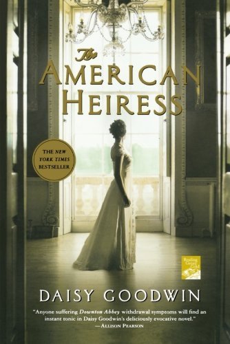 The American Heiress: A Novel by Goodwin, Daisy (2012) Paperback