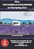  Nos voyages et vacances en camping-car: Journal de bord de voyage en camping car  carnet préformaté à remplir  60 jours de voyages  Idéal pour ... entre amis  dim 17.78 x 25.4 cm (7 x 10 po)