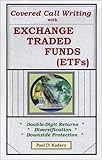 Covered Call Writing With Exchange Traded Funds (ETFs): Double-Digit Returns, Diversification, Downside Protection