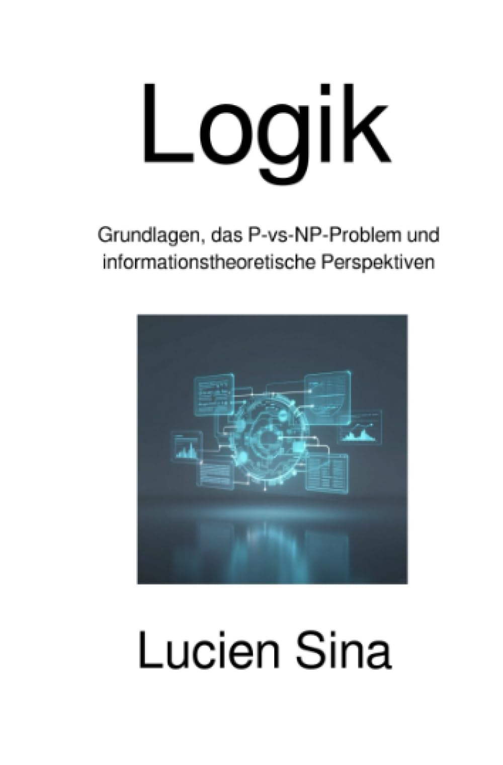Logik: Grundlagen, das P-vs-NP-Problem und informationstheoretische Perspektiven