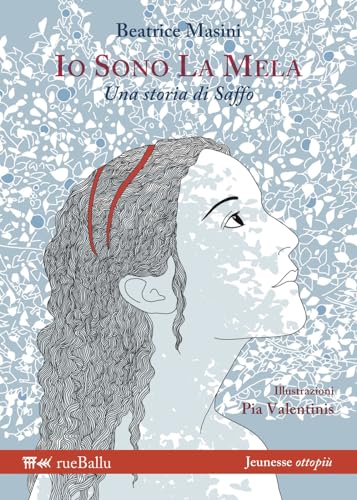 Io sono la mela. Una storia di Saffo. Ediz. illustrata