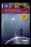 ASTRO MEDICINA: La influencia del cosmos en la salud. (Astrología) (Spanish Edition) 1077705581 Book Cover