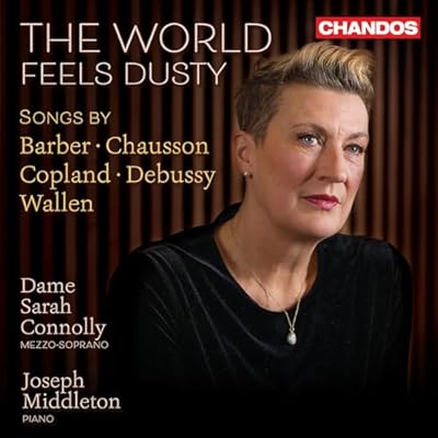 The World Feels Dusty - Songs by Barber; Chausson; Copland; Debussy and Wallen