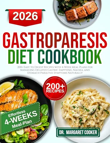 gastroparesis diet cookbook: 200+ Easy to Digest Recipes with 4-Week Meal Plans for Managing Delayed Gastric Emptying, Nausea, and Stomach Paralysis Symptoms Naturally