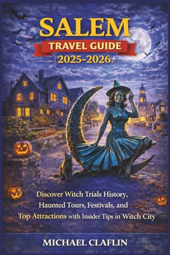 Salem Travel Guide 2025: Discover Witch Trials History, Haunted Tours, Festivals, and Top Attractions with Insider Tips in Witch City (WanderList Adventures)