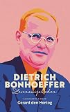 Dietrich Bonhoeffer: Levenswijsheden - Gerard den Hertog 