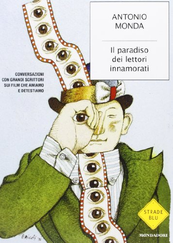 Il paradiso dei lettori innamorati. Conversazioni con grandi scrittori sui film che amiamo e detestiamo Il paradiso dei lettori innamorati. Conversazioni con grandi scrittori sui film che amiamo e detestiamo