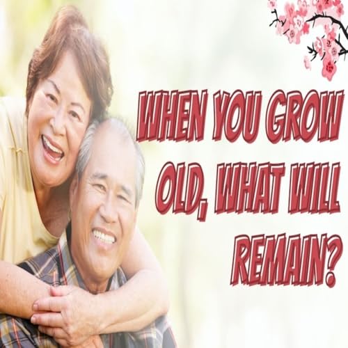 Episode 1750: When You Grow Old, What Will Remain?