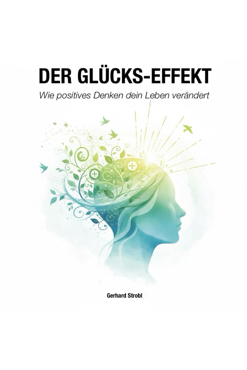 Der Glücks-Effekt: Wie positives Denken dein Leben verändert