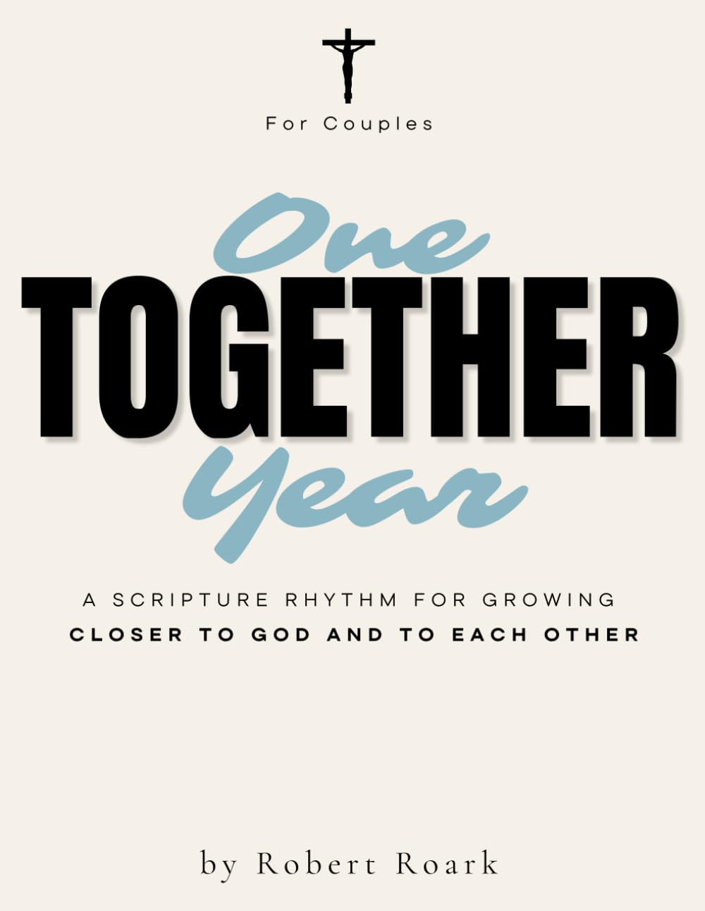 One Year TOGETHER For Couples: A Scripture Rhythm for Growing Closer to God and to Each Other