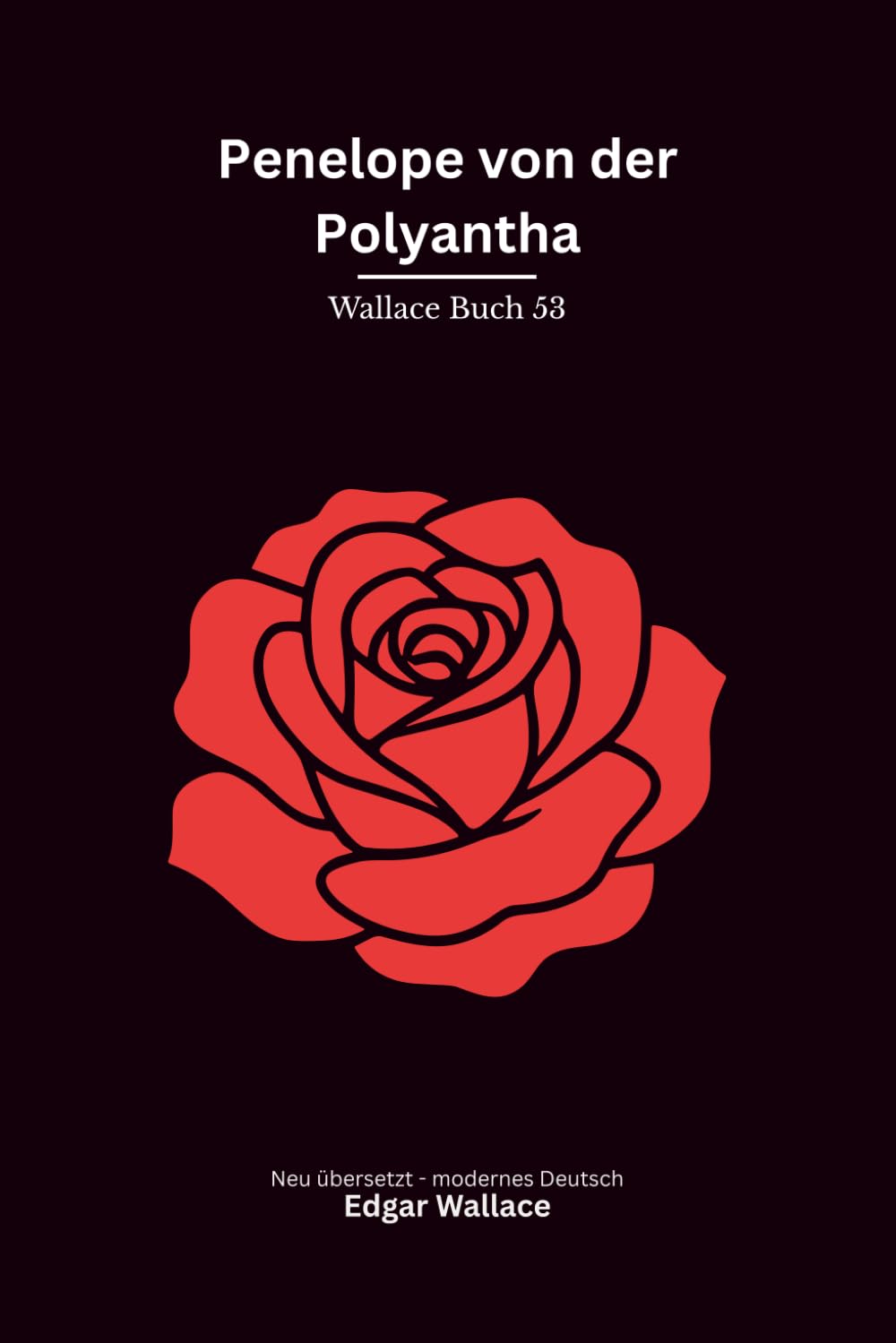 Penelope von der Polyantha: Ein klassischer Edgar-Wallace-Kriminalroman um eine junge Sekretärin, ein gefährliches Ehepaar und tödliche Geheimnisse, modern neu übersetzt