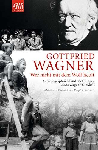 Wer nicht mit dem Wolf heult: Autobiographische Aufzeichnungen eines Wagner-Urenkels Wer nicht mit dem Wolf heult: Autobiographische Aufzeichnungen eines Wagner-Urenkels