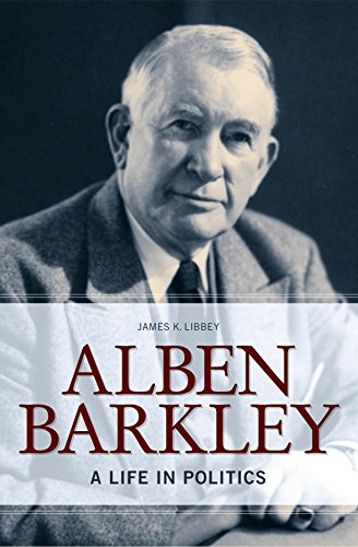 Alben Barkley: A Life in Politics (Topics in Kentucky History)