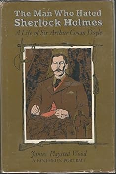 Hardcover The Man Who Hated Sherlock Holmes: A Life of Sir Arthur Conan Doyle Book