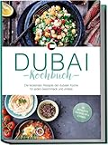 Dubai Kochbuch: Die leckersten Rezepte der dubaier Küche für jeden Geschmack und Anlass - inkl. Brotrezepten, Fingerfood, Dips & Getränken