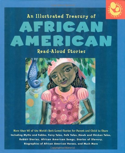 Illustrated Treasury of African American Read-Aloud Stories: More than 40 of the World's Best-Loved Stories for Parent and Child to Share