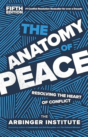 The Anatomy of Peace, Fifth Edition: Resolving the Heart of Conflict