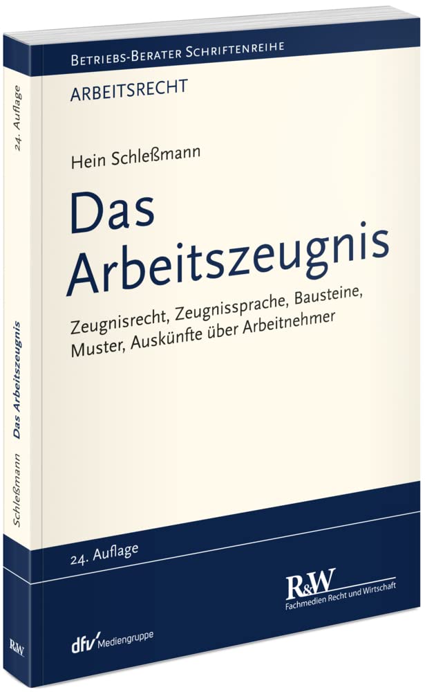 Das Arbeitszeugnis: Zeugnisrecht, Zeugnissprache, Bausteine, Muster, Auskünfte über Arbeitnehmer (Betriebs-Berater Schriftenreihe/ Arbeitsrecht)