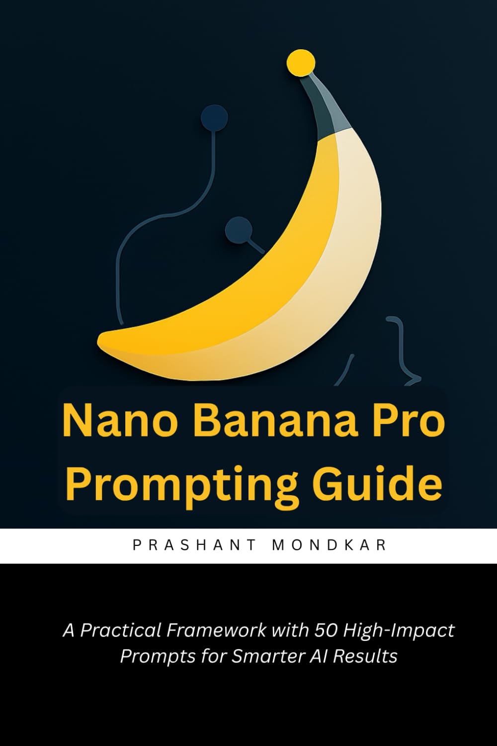 Nano Banana Pro Prompting Guide: A Practical Framework with 50 High-Impact Prompts for Smarter AI Results