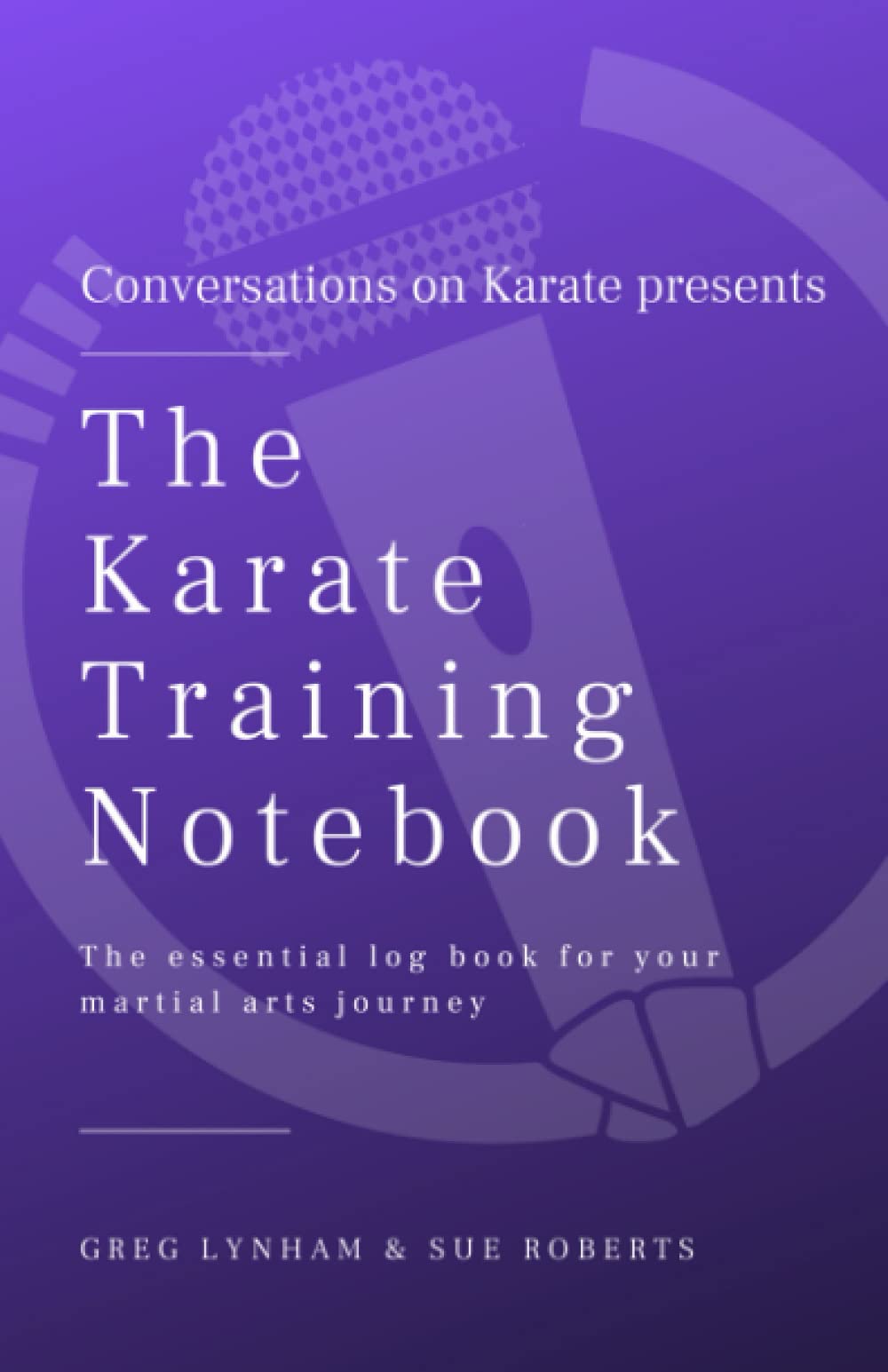 Karate Training Notebook: The Essential Logbook for Your Karate Journey. Improve Your Skills and Achieve Your Goals