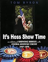 It's Hoss Show Time: An Early History of Showing Horses on the Central Kentucky Circuit 1604168242 Book Cover