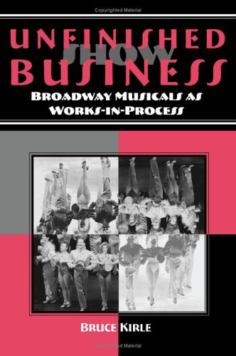 Unfinished Show Business: Broadway Musicals as Works-in-Process (Theater in the Americas)      Hardcover – October 20, 2005