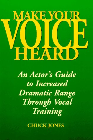 Make Your Voice Heard: Actor's Guide to Increased Dramatic Range Through Vocal Training