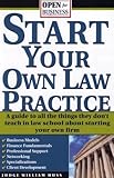 Start Your Own Law Practice: A Guide to All the Things They Don't Teach in Law School about Starting Your Own Firm (Open for Business)