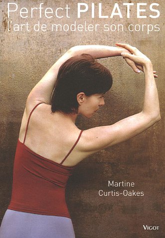 Perfect Pilates : L'art de modeler son corps