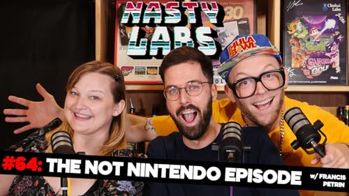 Nasty Labs #64: The NOT Nintendo Episode with Francis P&eacute;trin