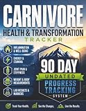Carnivore Health & Transformation Tracker: A 90-Day Progress Tracking Journal for the Ancestral Diet Lifestyle