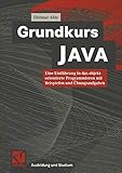  Grundkurs JAVA: Die Einführung in das objektorientierte Programmieren mit Beispielen und Übungsaufgaben (Ausbildung und Studium)
