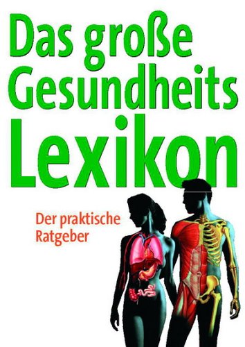 Das grosse Gesundheitslexikon: Der praktische Ratgeber
