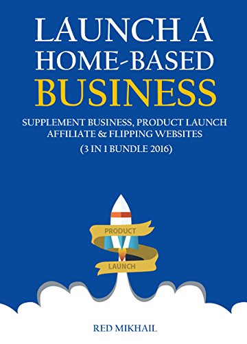 Launch a Home-Based Business: Supplement Business, Product Launch...