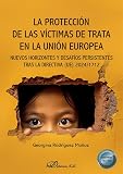 La protección de las víctimas de trata en la Unión Europea: Nuevos horizontes y desafíos persistentes tras la directiva (UE) 2024/1712
