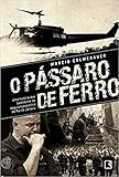 O pássaro de ferro: Uma história dos bastidores da segurança pública do Rio de Janeiro: Uma história dos bastidores da segurança pública do Rio de Janeiro