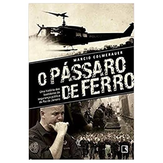 O pássaro de ferro: Uma história dos bastidores da segurança pública do Rio de Janeiro: Uma história dos bastidores da segurança pública do Rio de Janeiro