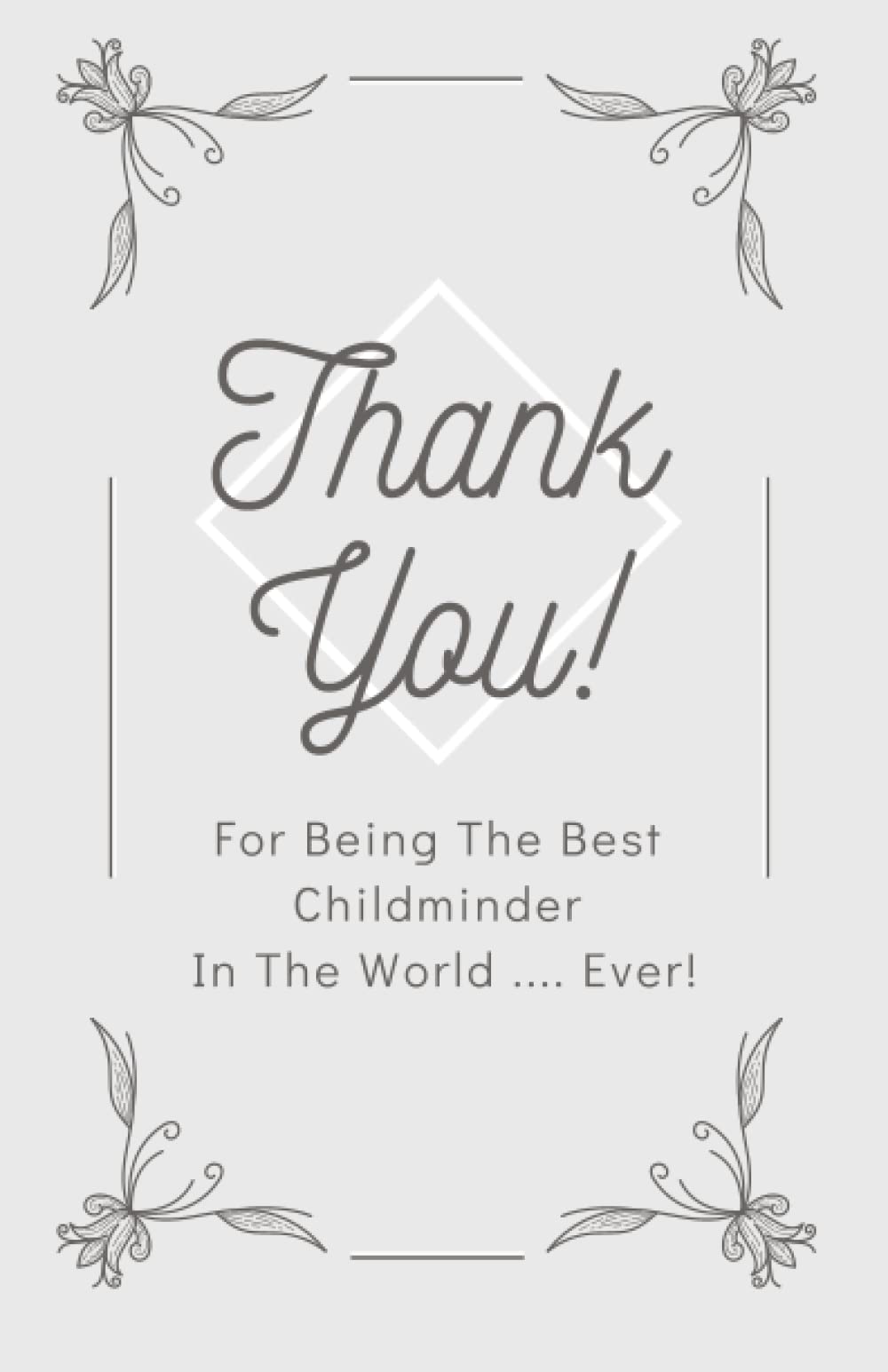 THANK YOU For Being The Best Childminder In The World Ever: A Token Of Appreciation For The Best Child Minder Ever Notebook To do Lists Planner Scheduler Journal