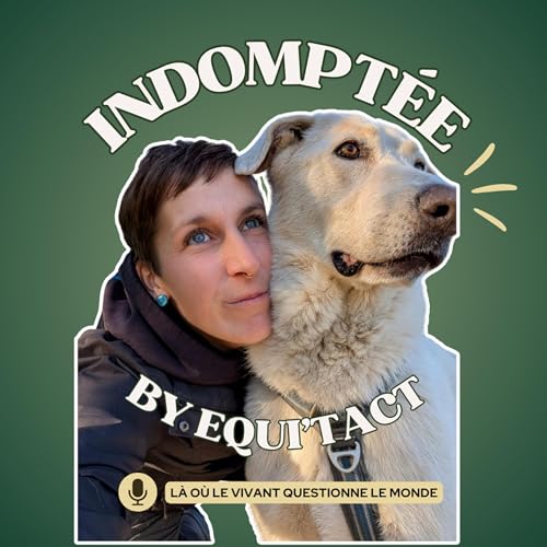 &Eacute;pisode 3 &ndash; avec H&eacute;lo&iuml;se de &ldquo;Intuitions Canines&rdquo; : Communiquer autrement