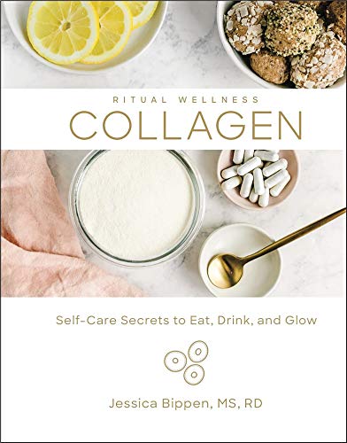 Collagen: Self-Care Secrets to Eat, Drink, and Glow (Volume 3) (Ritual Wellness)