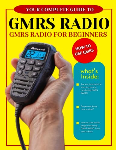 GMRS Radio For Beginners: The Complete Guide To Learn How To Use GMRS Radio For Beginners