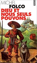 Download Dieu et nous seuls pouvons : Les très-édifiantes et très-inopinées mémoires des Pibrac de Bellerocaille, huit générations d'exécuteurs, roman PDF